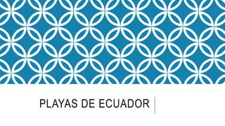 PLAYAS DE ECUADOR
 