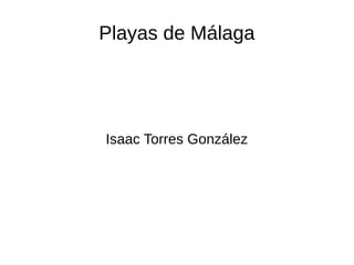 Playas de Málaga
Isaac Torres González
 