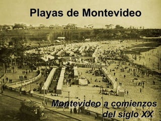Montevideo a comienzos  del siglo XX Playas de Montevideo 