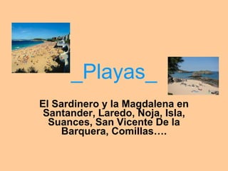 _Playas_ El Sardinero y la Magdalena en Santander, Laredo, Noja, Isla, Suances, San Vicente De la Barquera, Comillas…. 