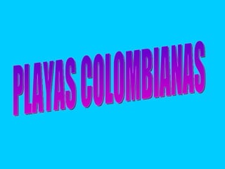 PLAYAS COLOMBIANAS 