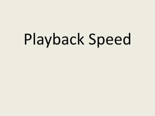 Playback Speed
 