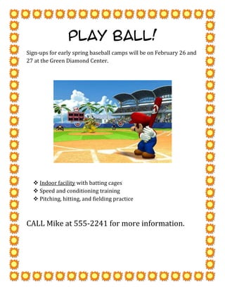 PLAY BALL!<br />Sign-ups for early spring baseball camps will be on February 26 and 27 at the Green Diamond Center.<br />,[object Object]