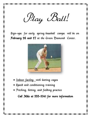 Play Ball!<br />Sign-ups  for early  spring baseball  camps  will be on February 26 and 27 at the Green Diamond  Center.<br />,[object Object]