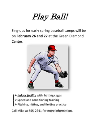 Play Ball!<br />12382501313180Sing-ups for early spring baseball camps will be on February 26 and 27 at the Green Diamond Center.<br /> <br />,[object Object]