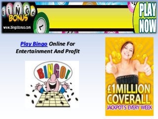 Play Bingo Online For
Entertainment And Profit
 