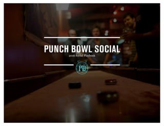 PUNCH BOWL SOCIAL2016 Social Playbook
 