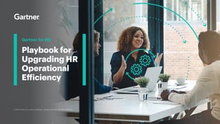 © 2022 Gartner, Inc. and/or its affiliates. All rights reserved. CM_GBS_16796000
Playbook for
Upgrading HR
Operational
Efficiency
Gartner for HR
 