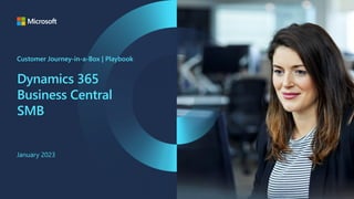 Dynamics 365
Business Central
SMB
Customer Journey-in-a-Box | Playbook
January 2023
 