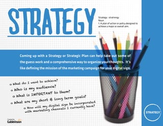 Strategy

Strategy: strat•e•gy
Noun
1. A plan of action or policy designed to
achieve a major or overall aim.

Coming up w...