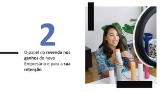 2
O papel da revenda nos
ganhos do novo
Empresário e para a sua
retenção
 