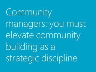 Communiіty
managers: you must
elevate communiіty
buiіldiіng as a
strategiіc diіsciіpliіne
 