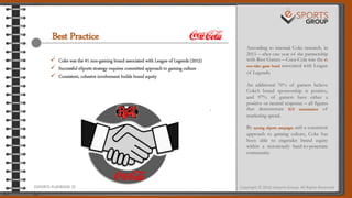 .
Best Practice .
According to internal Coke research, in
2015 – after one year of the partnership
with Riot Games – Coca-...