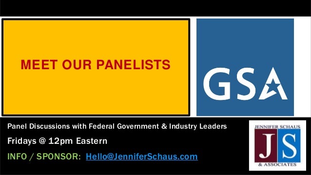 MEET OUR PANELISTS
Panel Discussions with Federal Government & Industry Leaders
Fridays @ 12pm Eastern
INFO / SPONSOR: Hello@JenniferSchaus.com
 