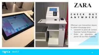 #nrf17
Effectuer une transaction depuis
la cabine d’essayage pour
 convertir le point de contact
favoriser l’achat d’impulsion
 Éviter les abandons de
panier dû aux files d’attente
C H E C K O U T
A N Y W H E R E
18
 