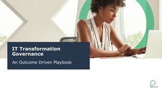 1
IT Transformation
Governance
An Outcome Driven Playbook
 