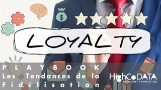P L A Y B O O K
L e s T e n d a n c e s d e l a
F i d é l i s a t i o n
 