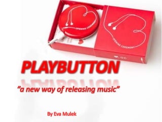 PLAYBUTTON”a new way of releasing music” By Eva Mulek 