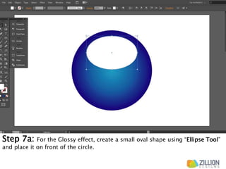 Step 7a: For the Glossy effect, create a small oval shape using “Ellipse Tool”
and place it on front of the circle.
 