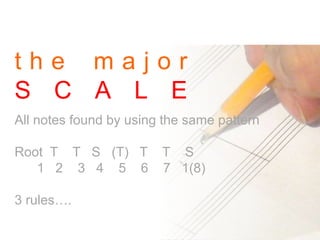 t h e m a j o r
S C A L E
All notes found by using the same pattern
Root T T S (T) T T S
1 2 3 4 5 6 7 1(8)
3 rules….
 