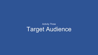 Activity Three
Target Audience
 