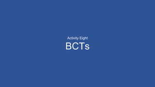 Activity Eight
BCTs
 