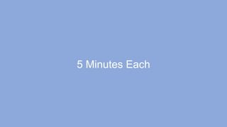 5 Minutes Each
 