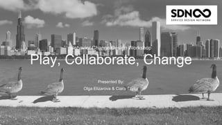 Presented By:
Olga Elizarova & Ciara Taylor
Behavior Change Design Workshop
Play, Collaborate, Change
 