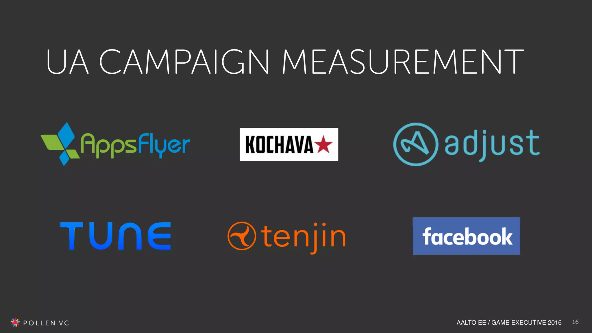 AALTO EE / GAME EXECUTIVE 2016 16
UA CAMPAIGN MEASUREMENT
 