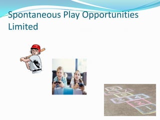 Spontaneous Play Opportunities
Limited