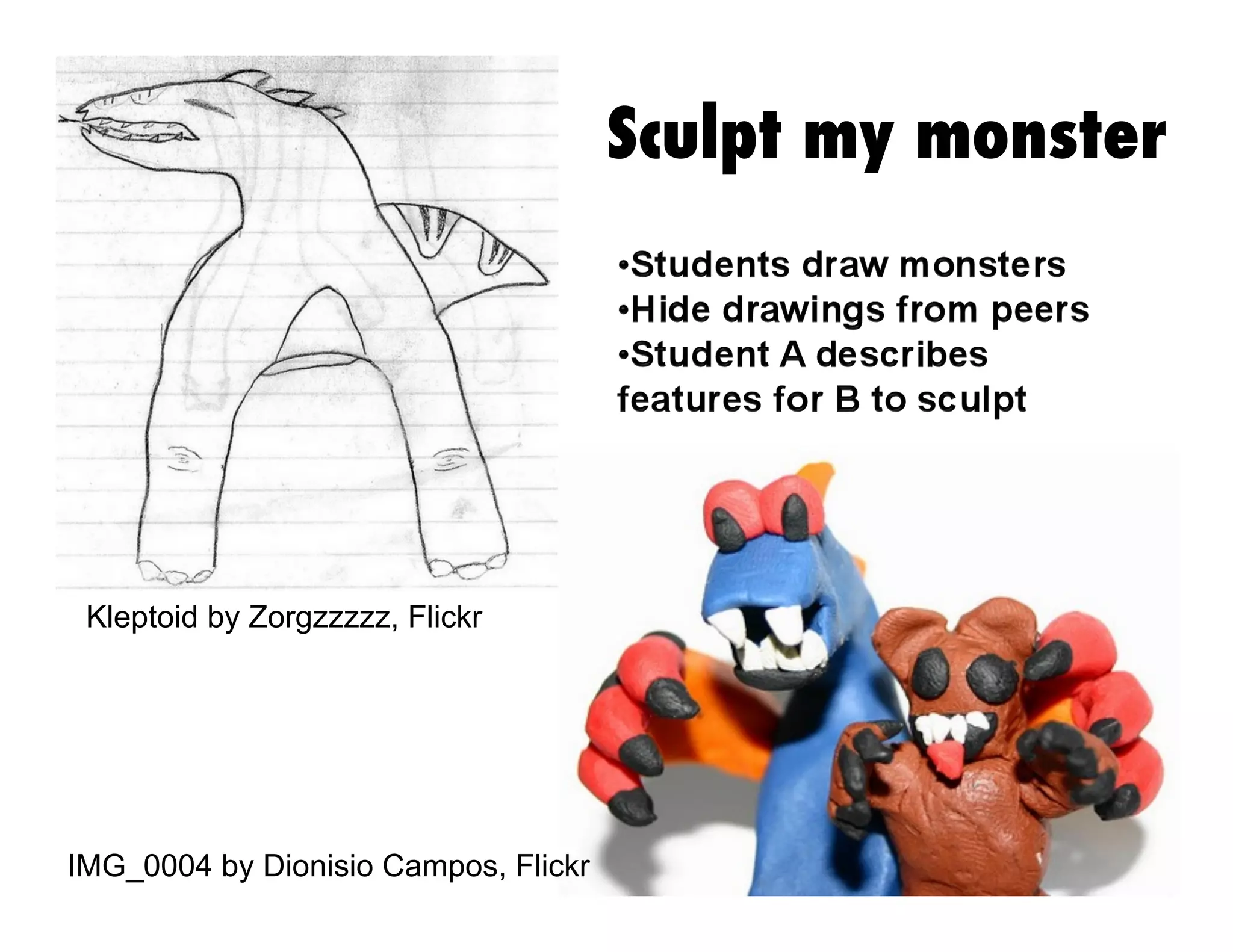 Sculpt my monster

Kleptoid by Zorgzzzzz, Flickr

IMG_0004 by Dionisio Campos, Flickr

 