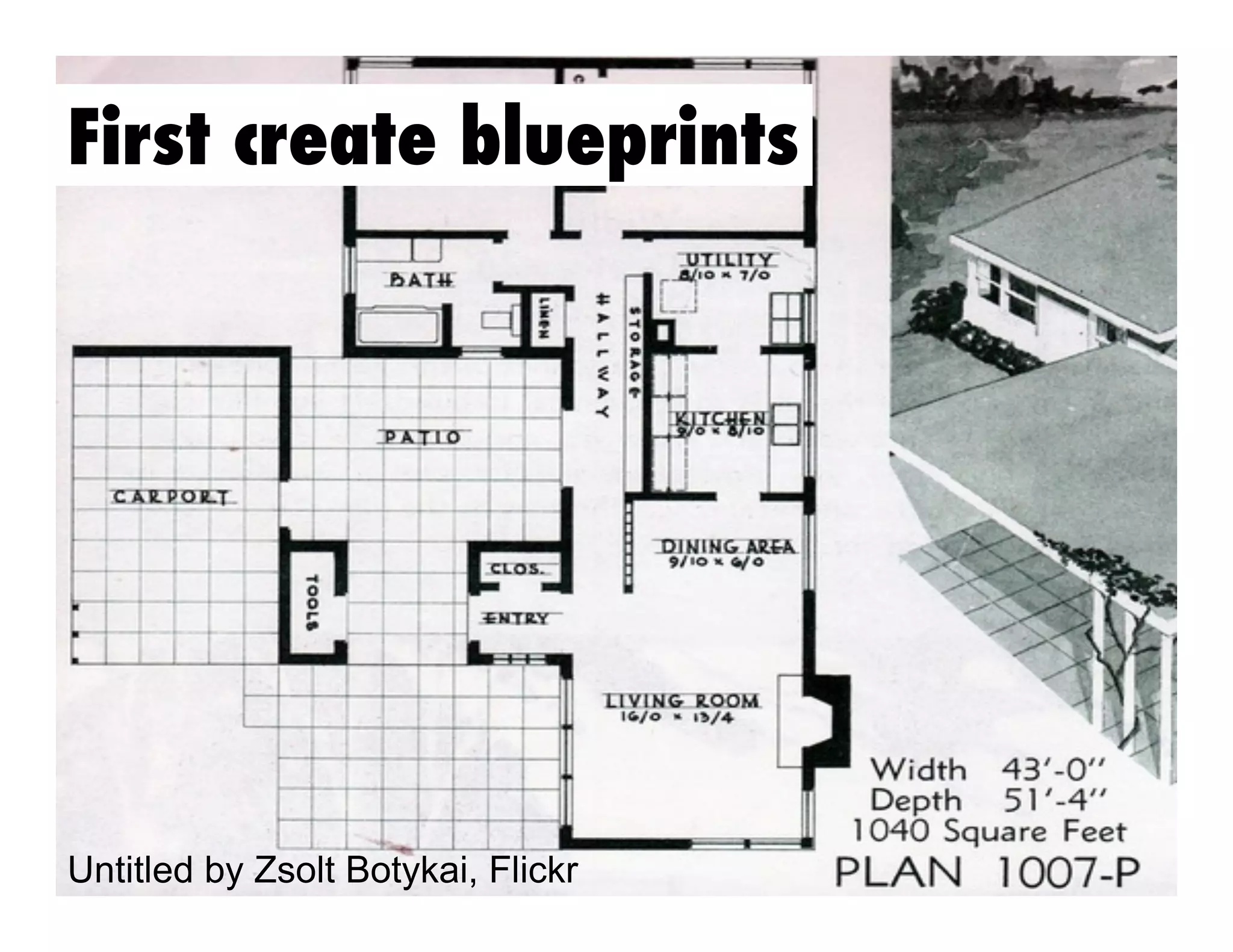 First create blueprints

Untitled by Zsolt Botykai, Flickr

 