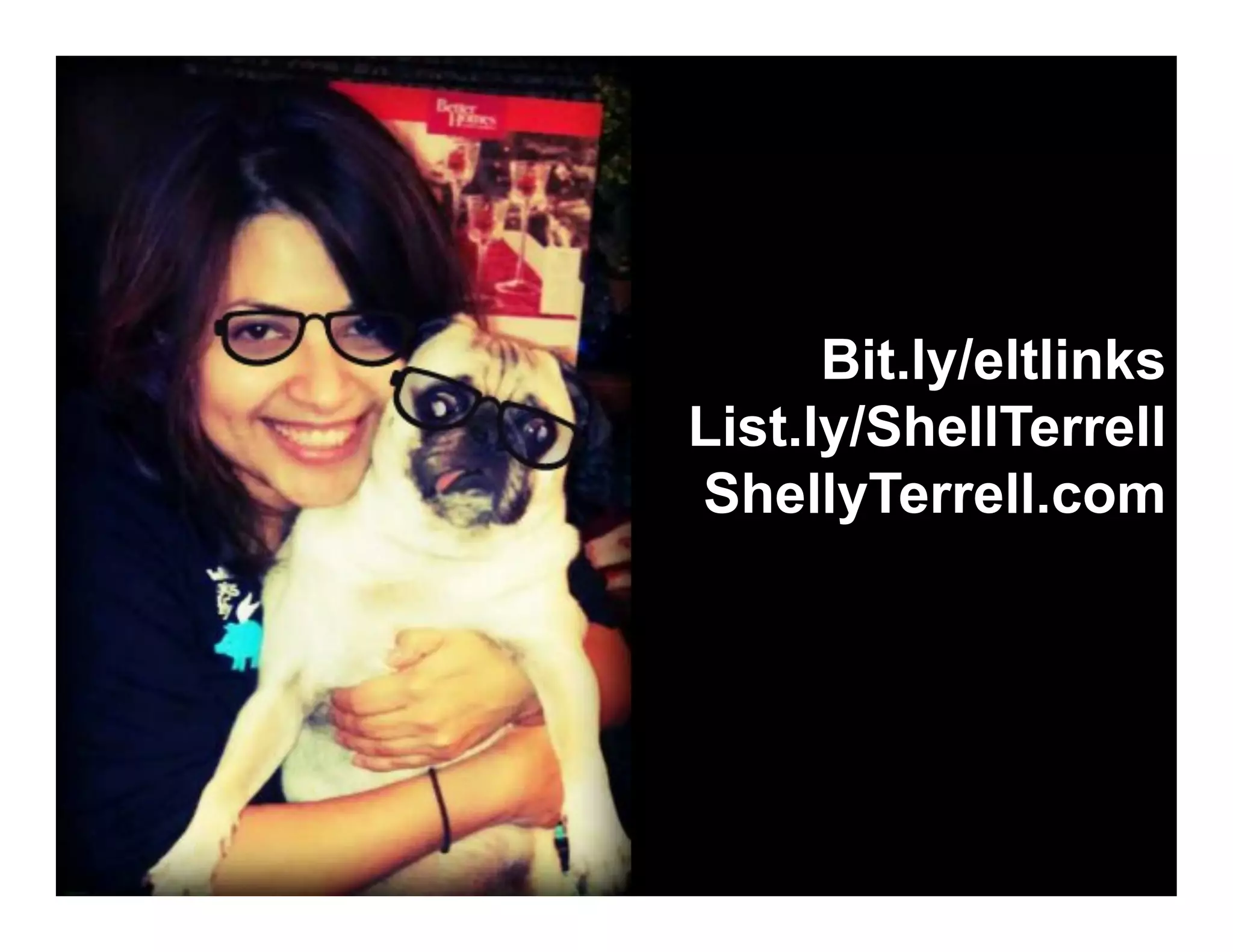 Bit.ly/eltlinks
List.ly/ShellTerrell
ShellyTerrell.com

 