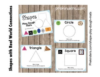 Prekinders.com/shape-play-dough-mats

Shapes with Real World Connections

 