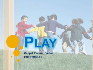 PLAY
Cappal, Escaña, Santos
ECEDTRD L91

 