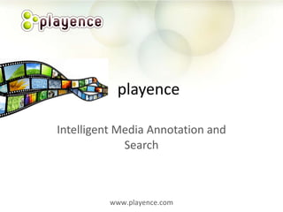 Intelligent Media Annotation and Search playence www.playence.com 