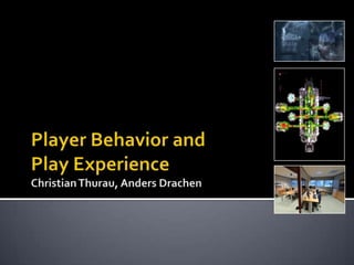 Player Behavior andPlay ExperienceChristian Thurau, Anders Drachen 