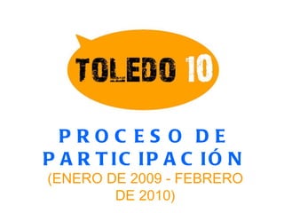 PROCESO DE PARTICIPACIÓN (ENERO DE 2009 - FEBRERO DE 2010) 