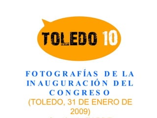 FOTOGRAFÍAS DE LA INAUGURACIÓN DEL CONGRESO (TOLEDO, 31 DE ENERO DE 2009) Sesión de TARDE 