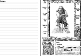 Dwarf
Name:
Condition:
STR
DEX
CON
INT
WIS
CHA
AC
HP
Saving
Throw
MAGIC
Notes:
 