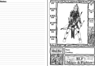 ELF
Magic & Fighter
Name:
Condition:
STR
DEX
CON
INT
WIS
CHA
AC
HP
Saving
Throw
Notes:
 