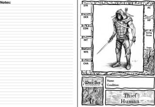 Thief
Human
Name:
Condition:
STR
DEX
CON
INT
WIS
CHA
AC
HP
Saving
Throw
Traps
Notes:
 