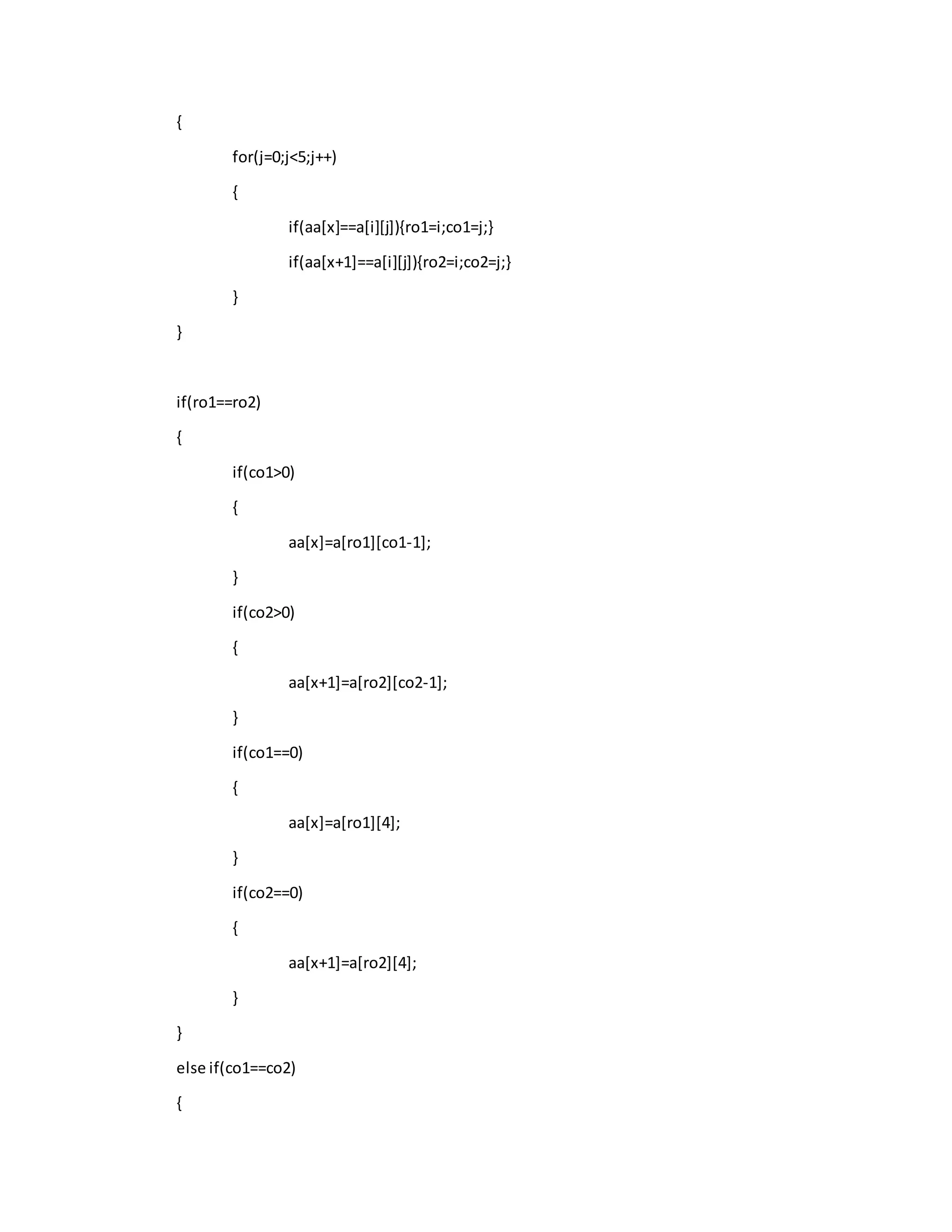 {
for(j=0;j<5;j++)
{
if(aa[x]==a[i][j]){ro1=i;co1=j;}
if(aa[x+1]==a[i][j]){ro2=i;co2=j;}
}
}
if(ro1==ro2)
{
if(co1>0)
{
aa[x]=a[ro1][co1-1];
}
if(co2>0)
{
aa[x+1]=a[ro2][co2-1];
}
if(co1==0)
{
aa[x]=a[ro1][4];
}
if(co2==0)
{
aa[x+1]=a[ro2][4];
}
}
else if(co1==co2)
{
 
