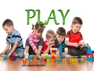 PLAY
MR. ABHIJIT BHOYAR
 