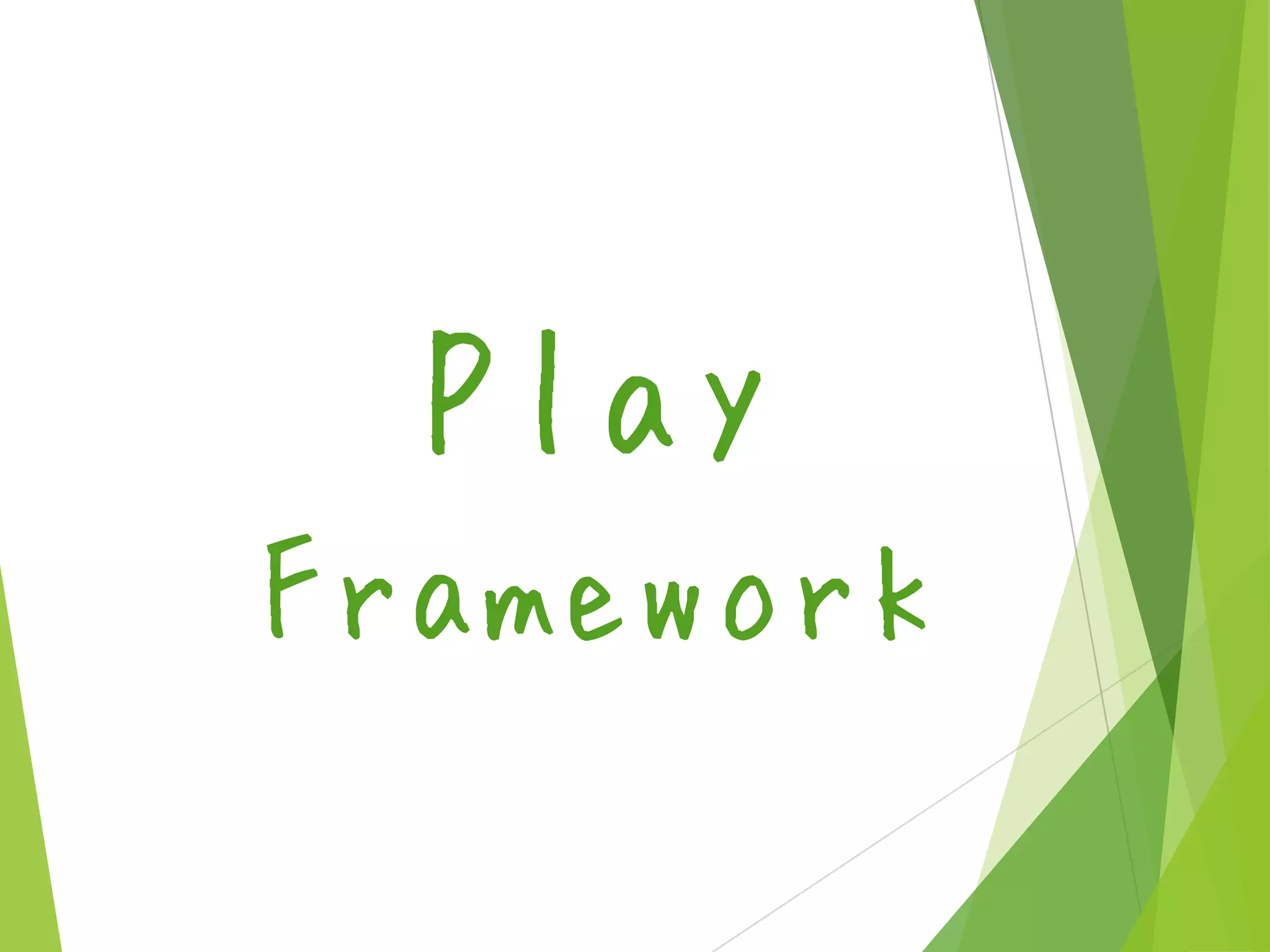 Play
Framework

 