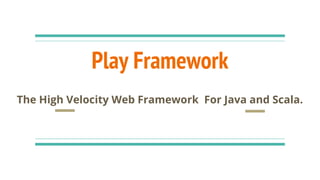 Play Framework
The High Velocity Web Framework For Java and Scala.
 