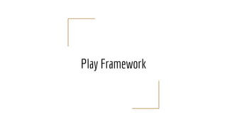 Play Framework
 