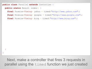 Next, make a controller that fires 3 requests in
parallel using the timed function we just created
public class Parallel e...