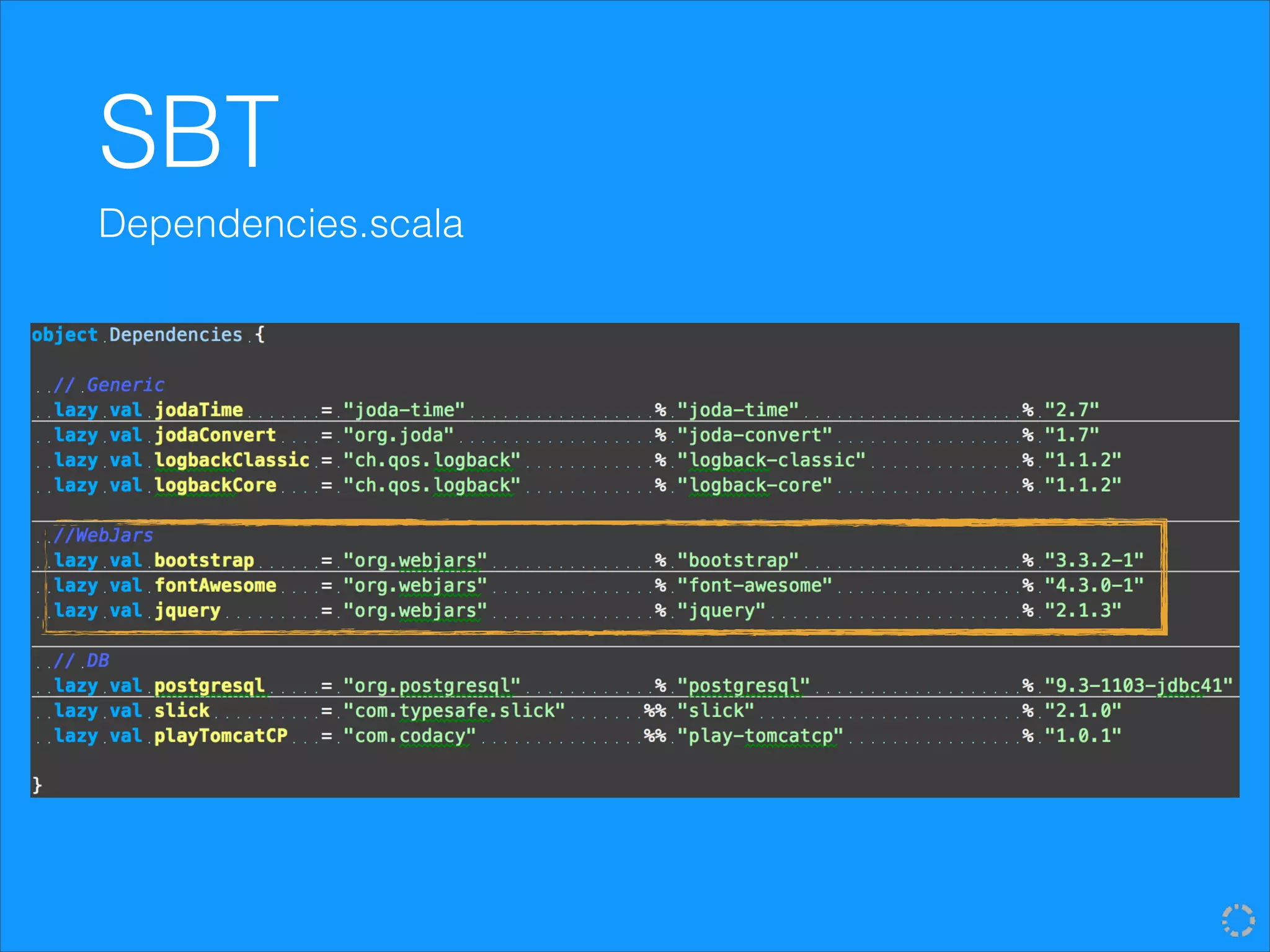 SBT
Dependencies.scala
 