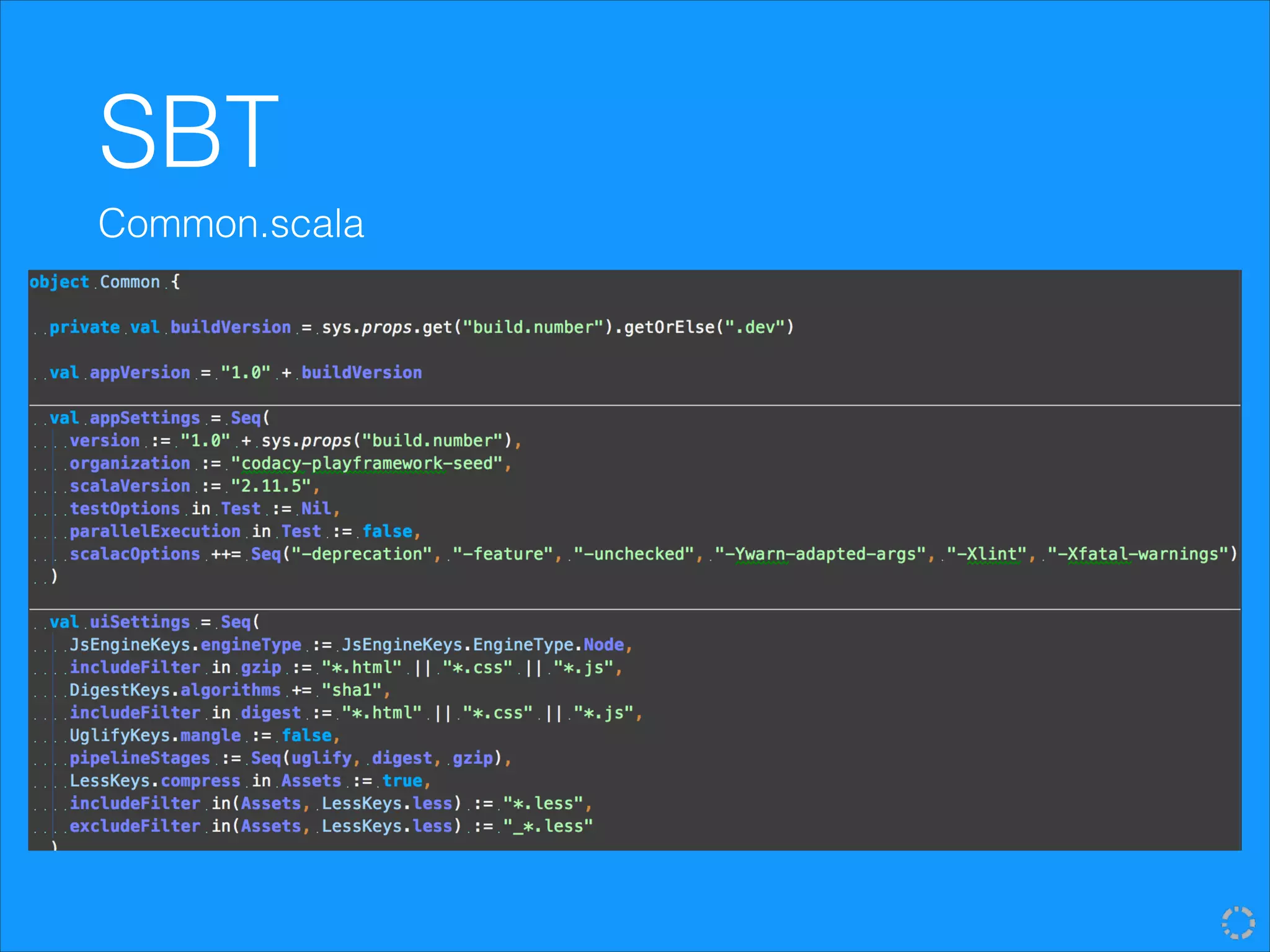 SBT
Common.scala
 